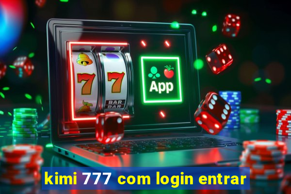 kimi 777 com login entrar